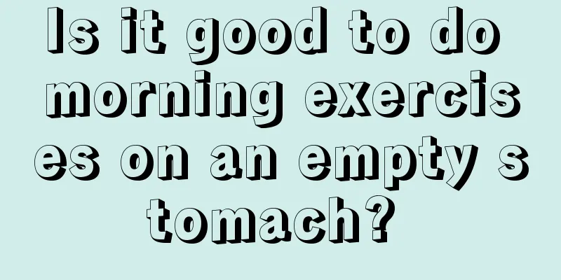 Is it good to do morning exercises on an empty stomach? 