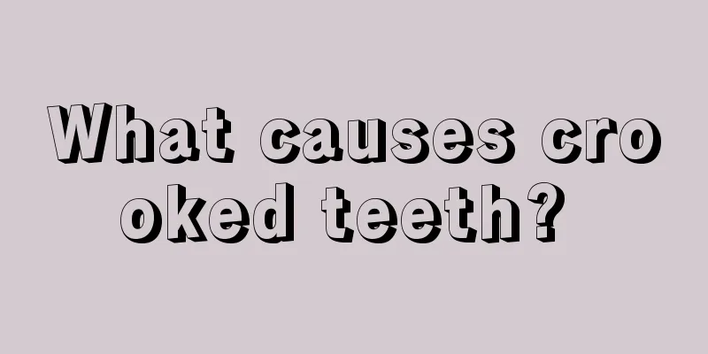 What causes crooked teeth? 