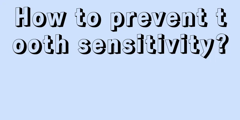 How to prevent tooth sensitivity? 