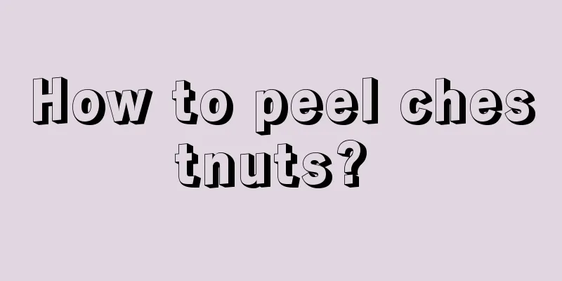 How to peel chestnuts? 