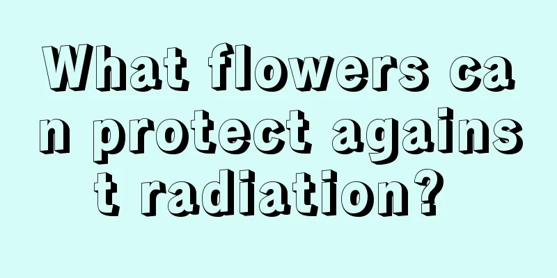 What flowers can protect against radiation? 