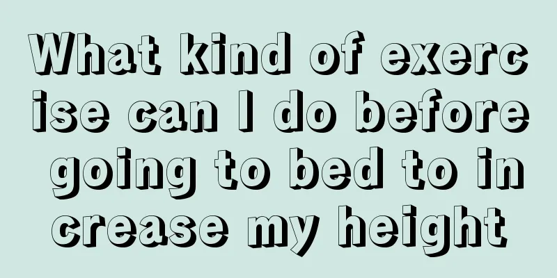What kind of exercise can I do before going to bed to increase my height