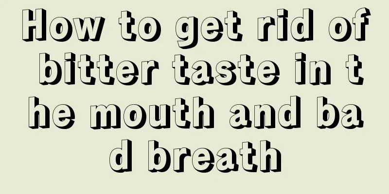 How to get rid of bitter taste in the mouth and bad breath