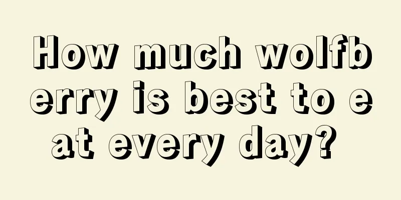 How much wolfberry is best to eat every day? 