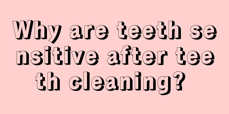 Why are teeth sensitive after teeth cleaning? 