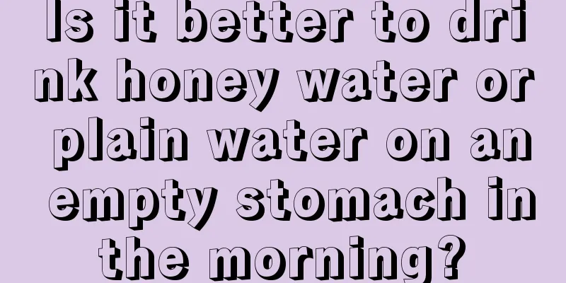 Is it better to drink honey water or plain water on an empty stomach in the morning? 