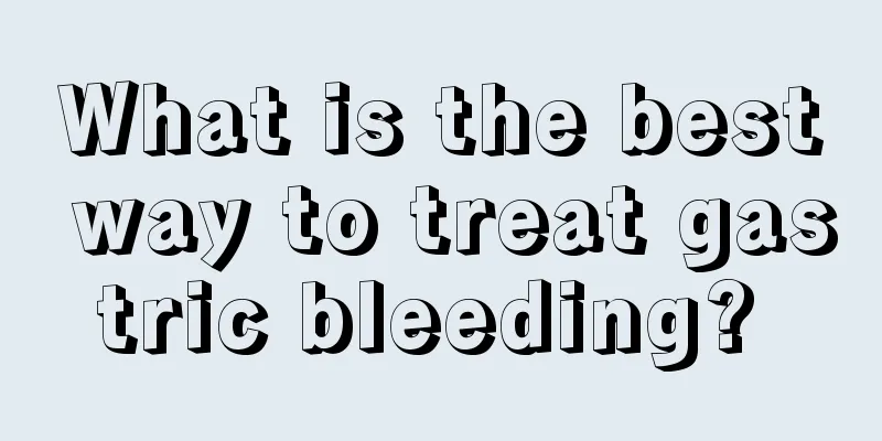 What is the best way to treat gastric bleeding? 