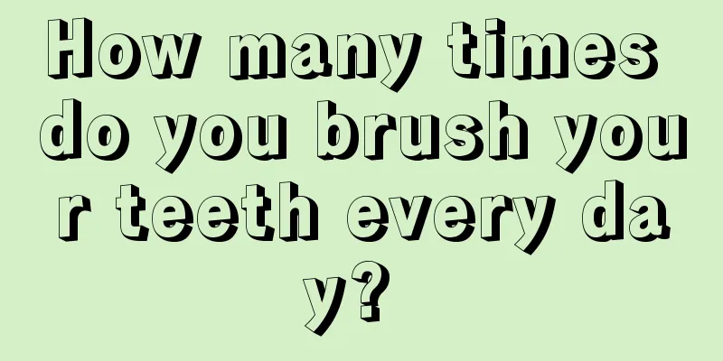 How many times do you brush your teeth every day? 