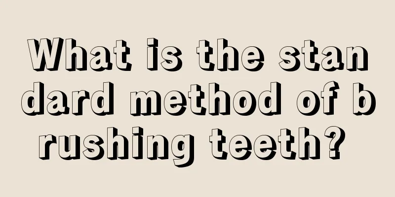 What is the standard method of brushing teeth? 