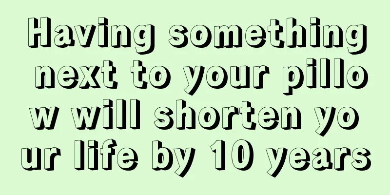 Having something next to your pillow will shorten your life by 10 years