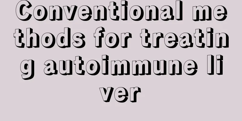 Conventional methods for treating autoimmune liver
