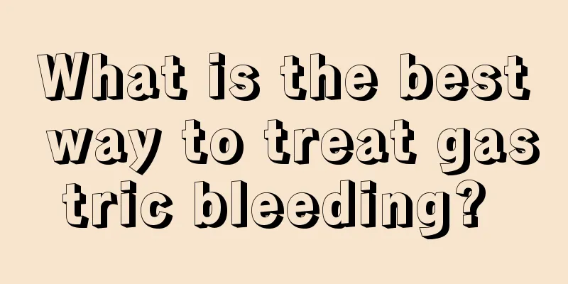 What is the best way to treat gastric bleeding? 