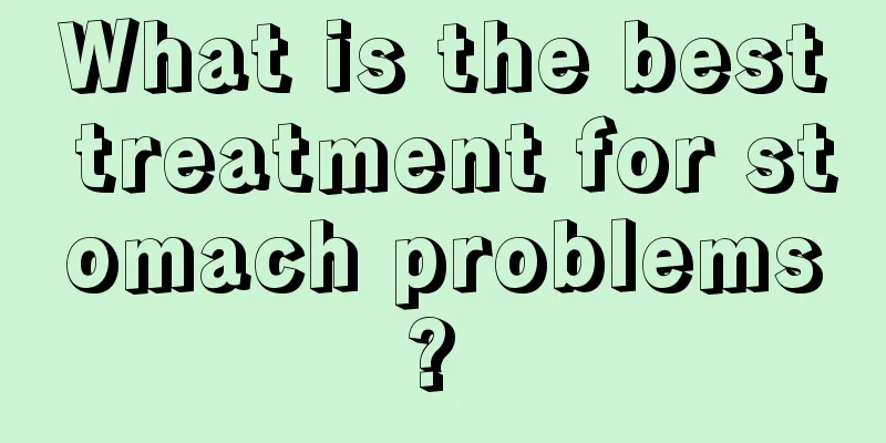 What is the best treatment for stomach problems? 