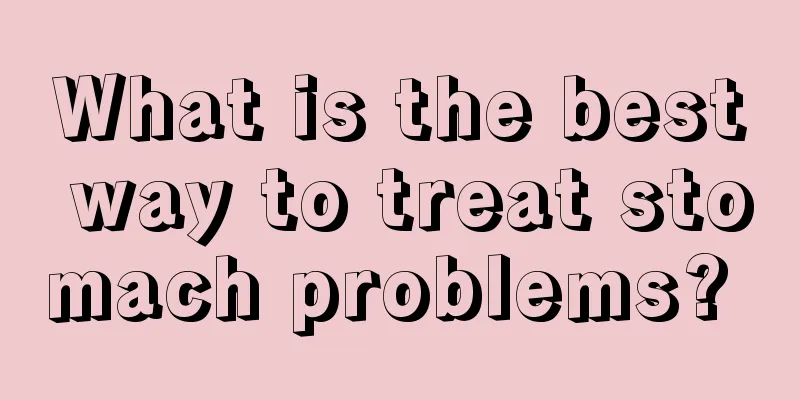 What is the best way to treat stomach problems? 