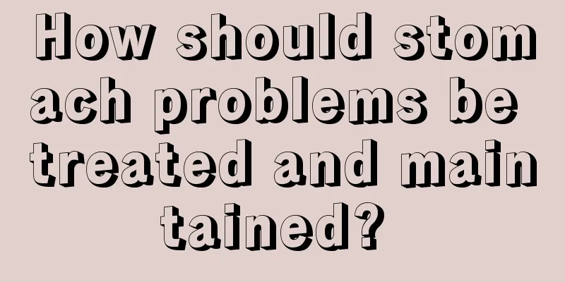 How should stomach problems be treated and maintained? 