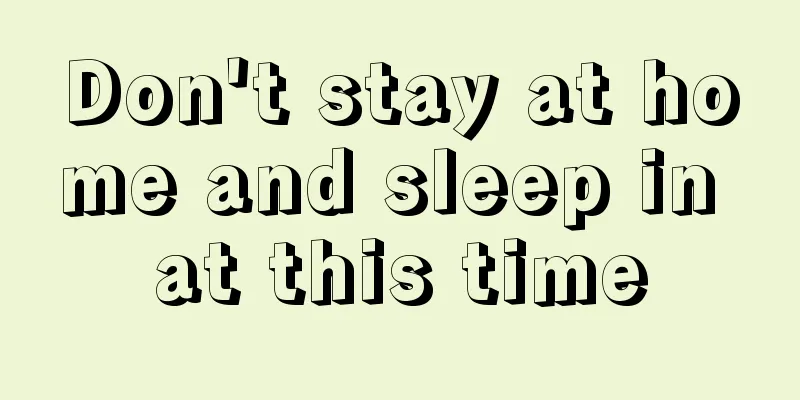 Don't stay at home and sleep in at this time