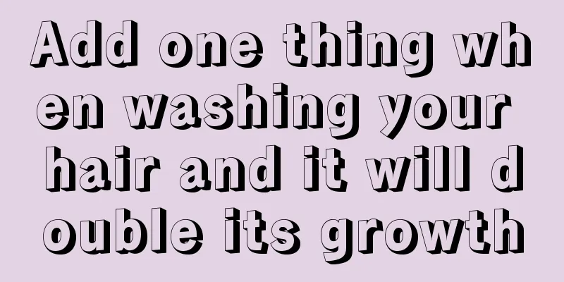 Add one thing when washing your hair and it will double its growth