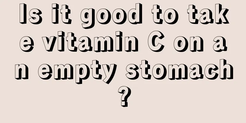Is it good to take vitamin C on an empty stomach?