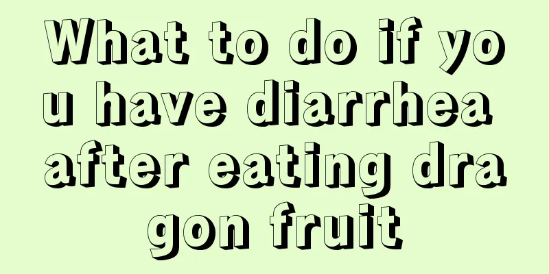 What to do if you have diarrhea after eating dragon fruit