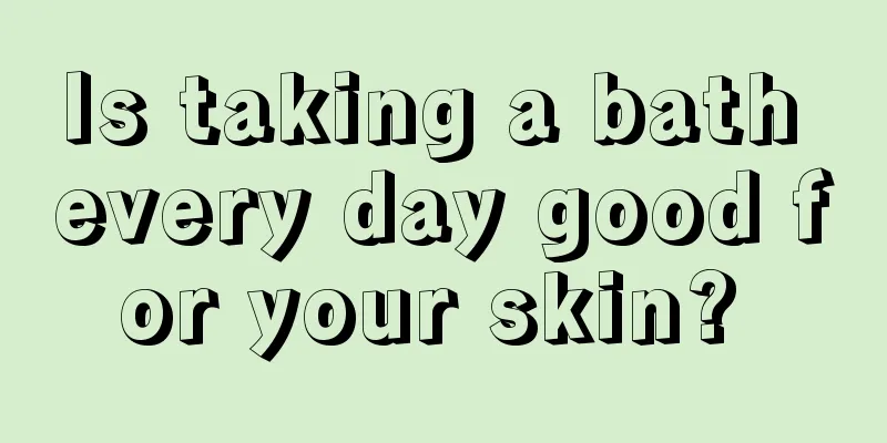 Is taking a bath every day good for your skin? 