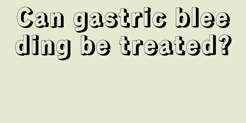 Can gastric bleeding be treated? 