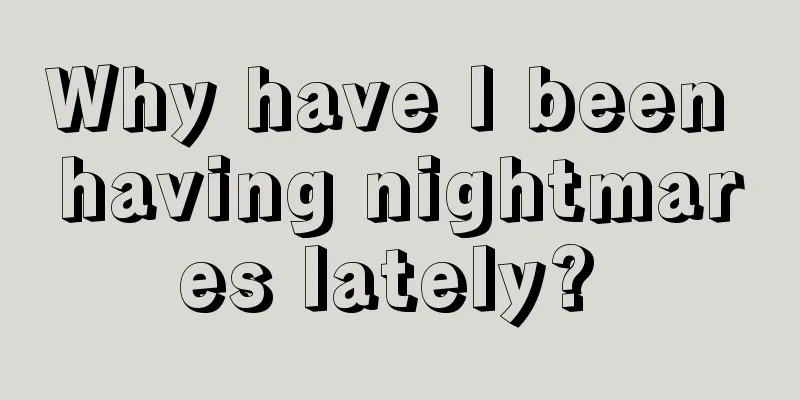 Why have I been having nightmares lately? 