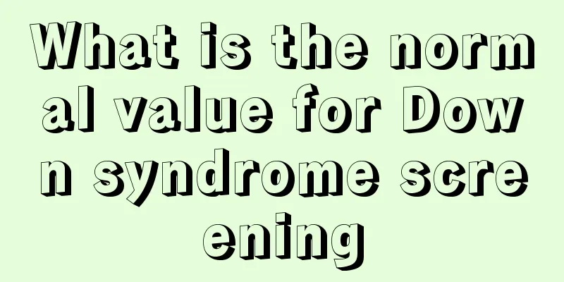 What is the normal value for Down syndrome screening
