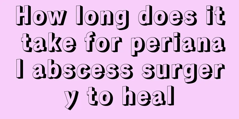 How long does it take for perianal abscess surgery to heal