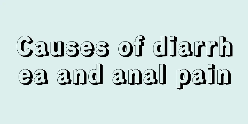 Causes of diarrhea and anal pain