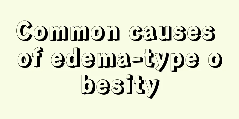 Common causes of edema-type obesity
