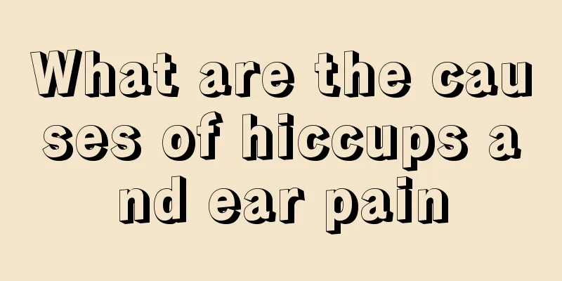 What are the causes of hiccups and ear pain
