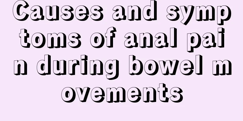 Causes and symptoms of anal pain during bowel movements