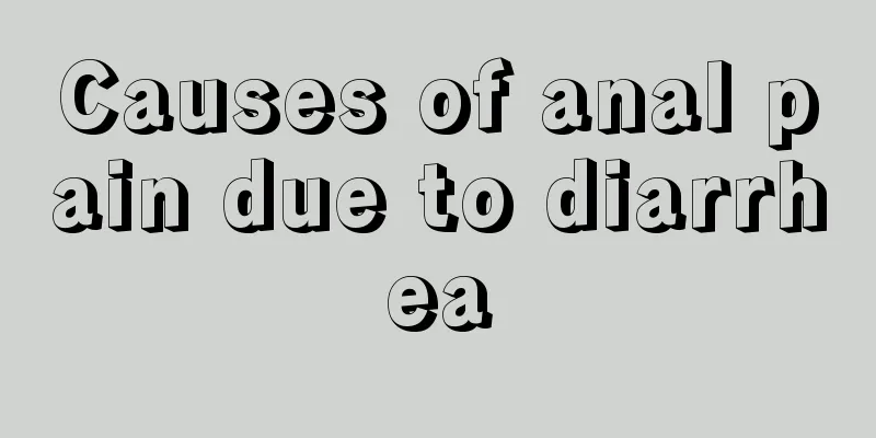 Causes of anal pain due to diarrhea