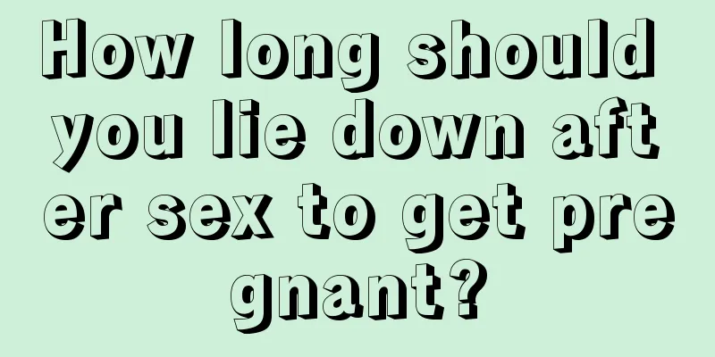 How long should you lie down after sex to get pregnant?