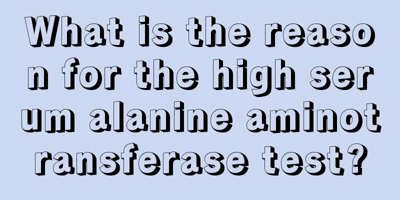 What is the reason for the high serum alanine aminotransferase test?