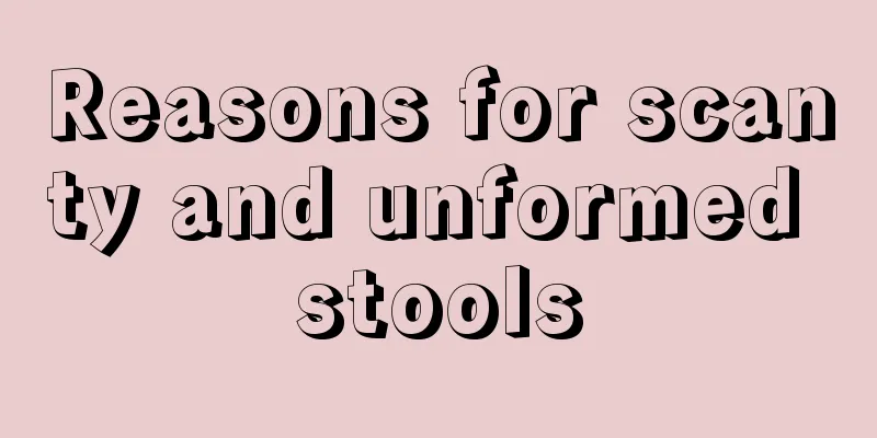 Reasons for scanty and unformed stools