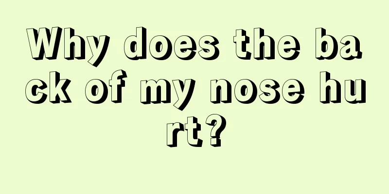 Why does the back of my nose hurt?