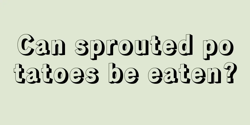 Can sprouted potatoes be eaten?