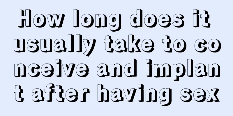 How long does it usually take to conceive and implant after having sex