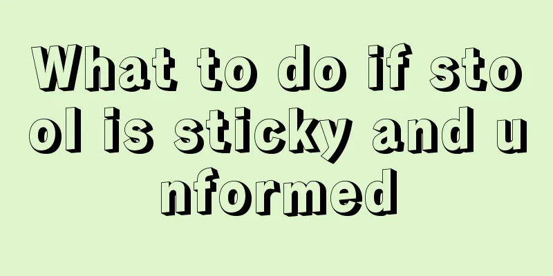 What to do if stool is sticky and unformed