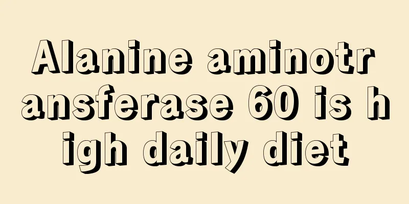 Alanine aminotransferase 60 is high daily diet