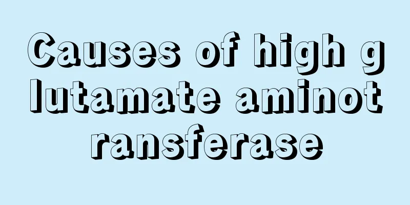 Causes of high glutamate aminotransferase