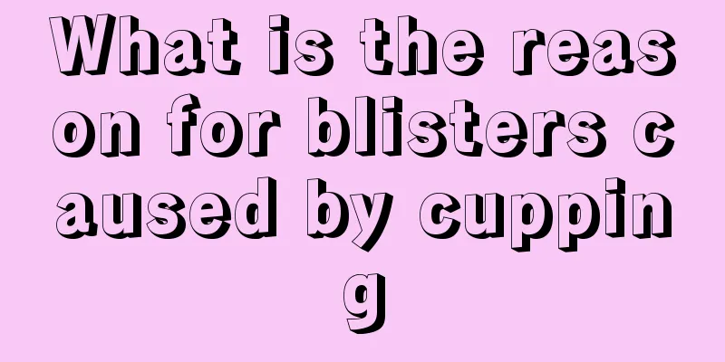 What is the reason for blisters caused by cupping