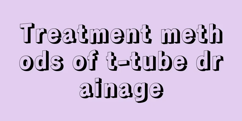 Treatment methods of t-tube drainage