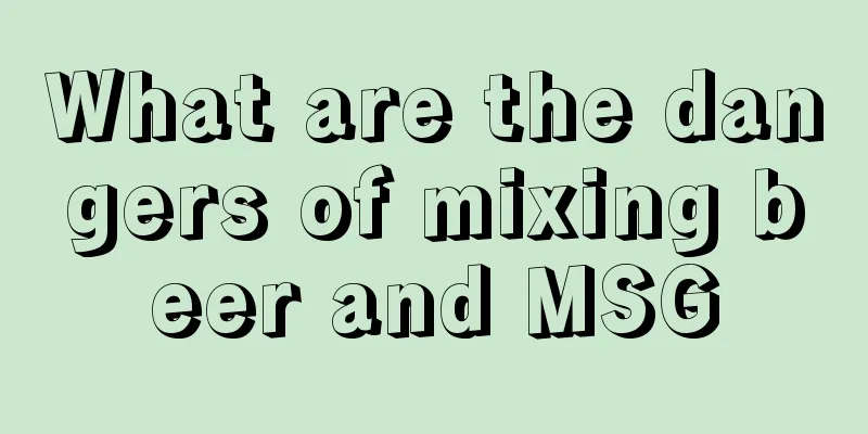 What are the dangers of mixing beer and MSG
