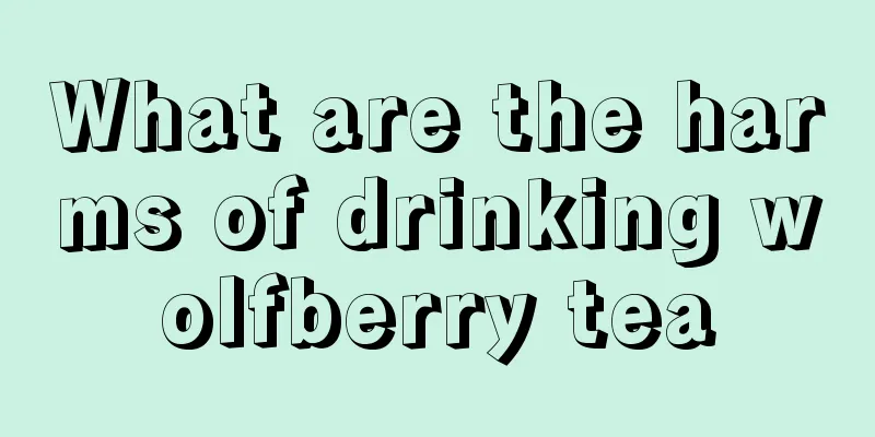 What are the harms of drinking wolfberry tea
