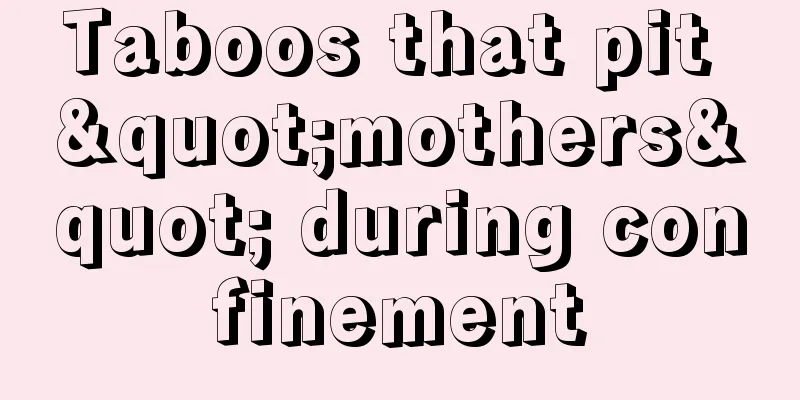 Taboos that pit "mothers" during confinement