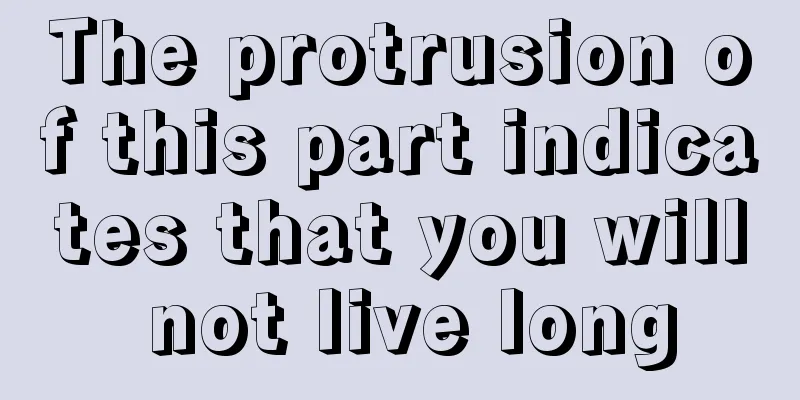 The protrusion of this part indicates that you will not live long