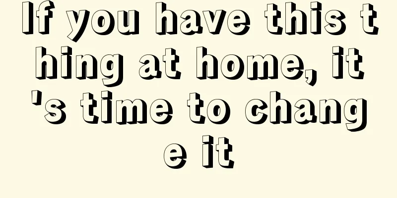 If you have this thing at home, it's time to change it
