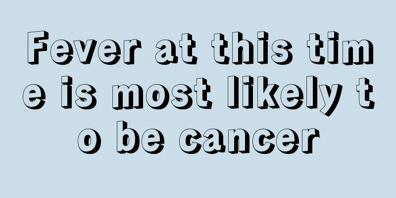 Fever at this time is most likely to be cancer